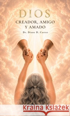 Dios, Creador, amigo y amado Carter, Diane D. 9798905494574