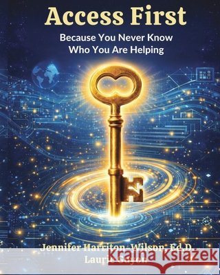 Access First: Because You Never Know Who You Are Helping Guyon, Laurie, Harriton-Wilson, Jennifer, Gardy, Jacquie 9798905531286 X-Factor Edu