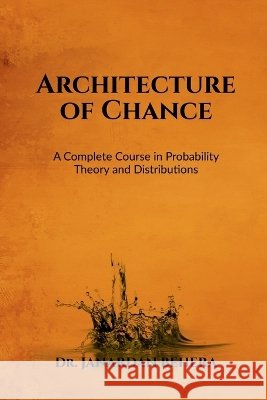 Architecture of Chance: A Complete Course in Probability Theory and Distributions Dr Janardan Behera 9798905600203