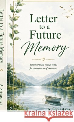 Letter to a future memory A Srivastava 9798905601392