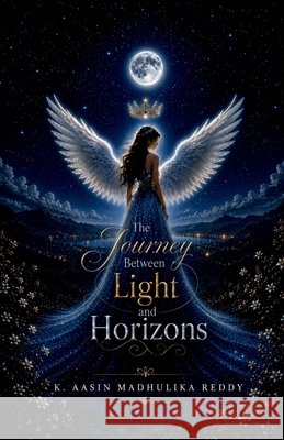 The Journey Between Light and Horizons K Aasin Madhulika Reddy 9798905601729