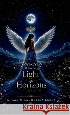 The Journey Between Light and Horizons K Aasin Madhulika Reddy 9798905601774
