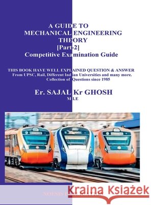 A Guide To Mechanical Engineering Theory [Part-2]: Competetive Examination Guide Er Sajal Kumar Ghosh 9798905602658