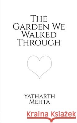 The Garden We Walked Through Yatharth Mehta 9798905604263