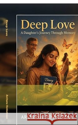 Deep Love: A Father's Love, A Daughter's Journey Archana Venkatesan 9798905840555