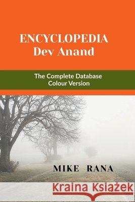 Encyclopedia - Dev Anand: The Complete Database - Colour Version Mike Rana 9798905841804