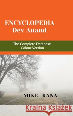 Encyclopedia - Dev Anand: The Complete Database - Colour Version Mike Rana 9798905841828
