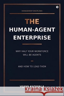 The Human-Agent Enterprise Vijaya Kadiyala 9798905845956