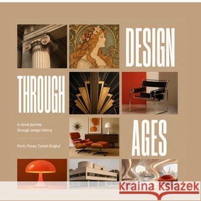 Design Through Ages: A visual journey through design history Parth Singhal 9798905846588 Notion Press