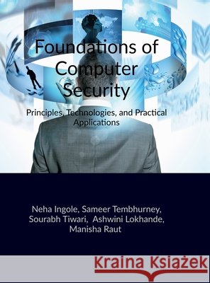 Foundations of Computer Security: Principles, Technologies, and Practical Applications Neha Ingole 9798905847479