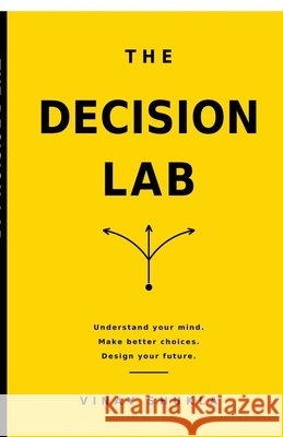 The Decision Lab: Think Clearly, Choose Better, and Design Your Future Vinay Shukla 9798905848339