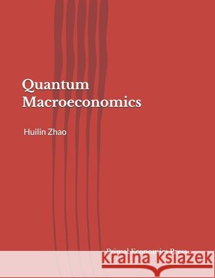 Quantum Macroeconomics Zhao, Huilin 9798905890239