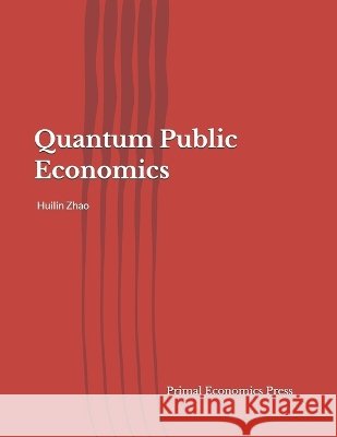Quantum Public Economics Zhao, Huilin 9798905890505