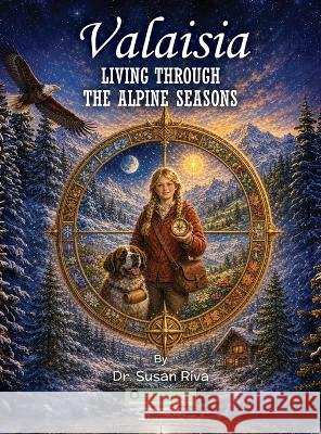 Valaisia: Living Through the Alpine Seasons Riva, Susan 9798905941160