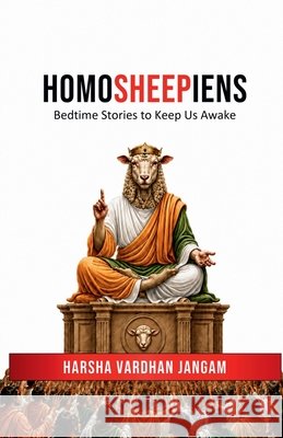 Homosheepiens: Bedtime Stories to Keep Us Awake Harsha Vardhan J 9798906063373