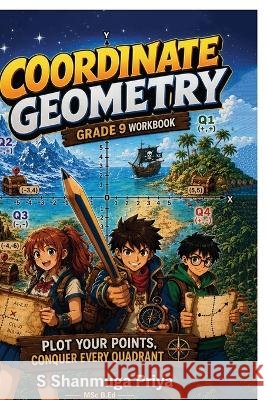 Coordinate Geometry: Grade 9 and 10 workbook S Shanmuga Priya 9798906064608