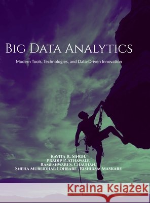 Big Data Analytics: Modern Tools, Technologies, and Data-Driven Innovation Kavita R Singh 9798906068996