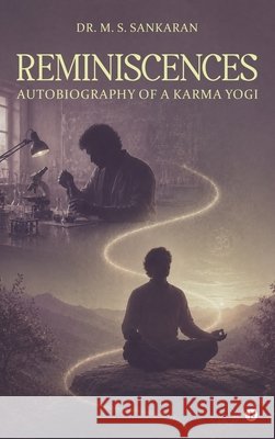 Reminiscences: Autobiography of a Karma Yogi Dr M S Sankaran 9798906432902