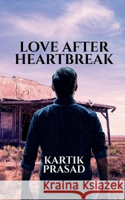 Love After Heartbreak Kartik Prasad 9798906730862