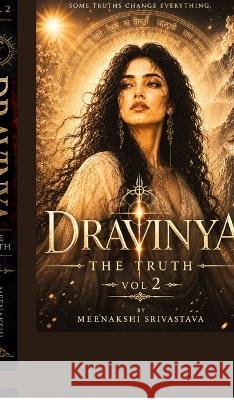 Dravinya-The Truth: Vol 2 Meenakshi Srivastava 9798906731494