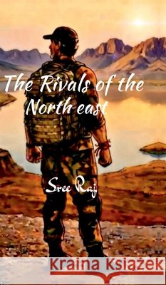 The Rivals of the North east Sree Raj 9798906731654