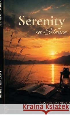 Serenity in Silence Sanat Kumar Mishra 9798906732194