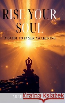 Rise your soul Archita Mittal 9798906736567 Notion Press