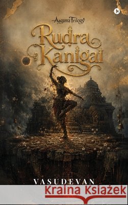Rudra Kanigai: Aagama Trilogy Vasudevan 9798906739810