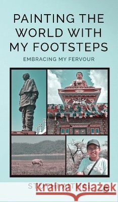 Painting the World with My Footsteps: Embracing My Fervour Stuthi Aithal 9798906960993