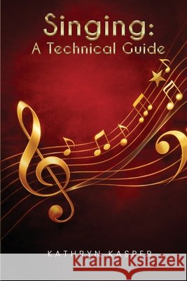 Singing: A Technical Guide Kasper, Kathryn 9798950082726 Parker Publishers