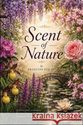 Scent of Nature Pialat, Francois 9798950160912 Prime Seven Media