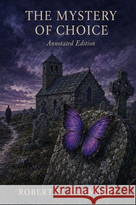 The Mystery of Choice: Annotated Edition Chambers, Robert W., Carrier, Jeffrey L. 9798950343513 Carrier Press