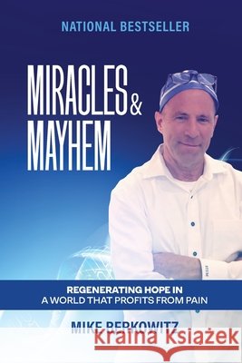 Miracles & Mayhem: Regenerating Hope in a World that Profits from Pain Berkowitz, Mike 9798950444104