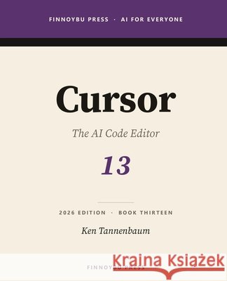 Cursor: From Tab Completion to Agent-Driven Refactors Tannenbaum, Ken 9798950533129 Finnoybu Press
