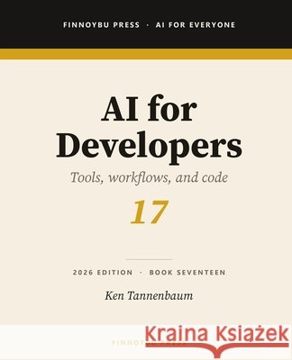 AI for Developers: Building Better Software with AI Assistants Tannenbaum, Ken 9798950533167 Finnoybu Press