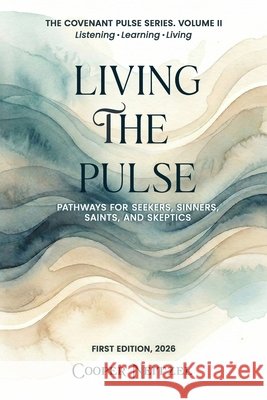 Living the Pulse: Pathways for Seekers, Sinners, Saints, and Skeptics Publishers, Hemingway, Neitzel, Cooper 9798950690204