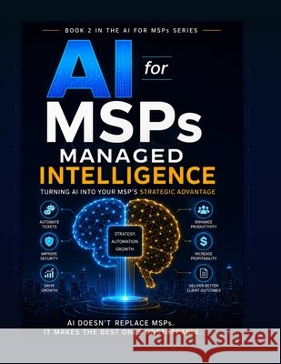 AI for MSPs: Managed Intelligence Ferrigno, Anthony 9798950767029