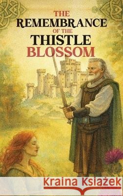 The Remembrance of the Thistle Blossom Whitney, C. L. L., Publisher, Expert Book 9798951076823