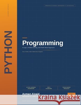 Python Programming: A Logic, Problem-Solving, and Puzzle-Based Approach Alzaid, Ayman 9798951087003 Binary Horizon Academic