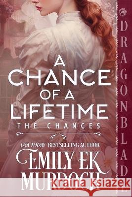 A Chance of a Lifetime: A Regency Historical Romance Murdoch, Emily E. K. 9798951913098 Dragonblade Publishing, Inc.