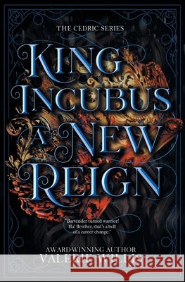King Incubus a New Reign: A Dark Fantasy Mythology Romance Willis, Valerie 9798951946089 Battle Goddess Productions, LLC