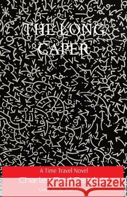 The Long Caper: A Time Travel Novel Charles Paul Reed 9798985003543