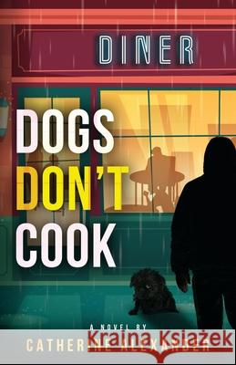 Dogs Don't Cook Catherine Alexander 9798985007503