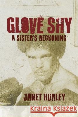 Glove Shy: A Sister's Reckoning Janet Hurley   9798985008357 Lystra Books & Literary Services, LLC
