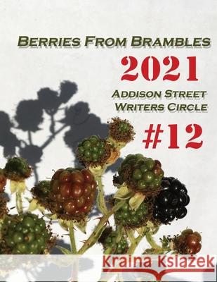 Berries from Brambles: Collection #12 Addison Street Writers Circle 9798985013009