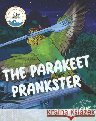 The Parakeet Prankster Megan Lucker   9798985018738 Megan Lucker