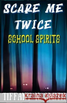 Scare Me Twice: School Spirits Smith, Tiffany Nicole 9798985020717 Tiffany Nicole Smith