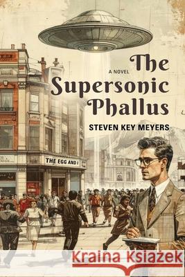 The Supersonic Phallus Steven Key K Meyers 9798985021578 Steven Key Meyers/The Smash-And-Grab Press