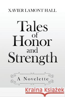 Tales of Honor and Strength Xavier Lamont Hall   9798985031010 Xavier Hall