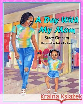 A Day With My Mom Graham Stacy Olivia Graham 9798985041408